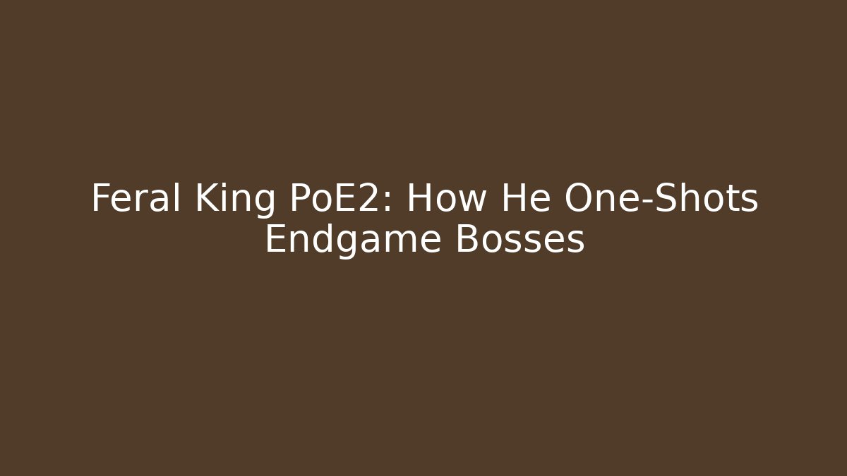 Feral King PoE2: How He One-Shots Endgame Bosses