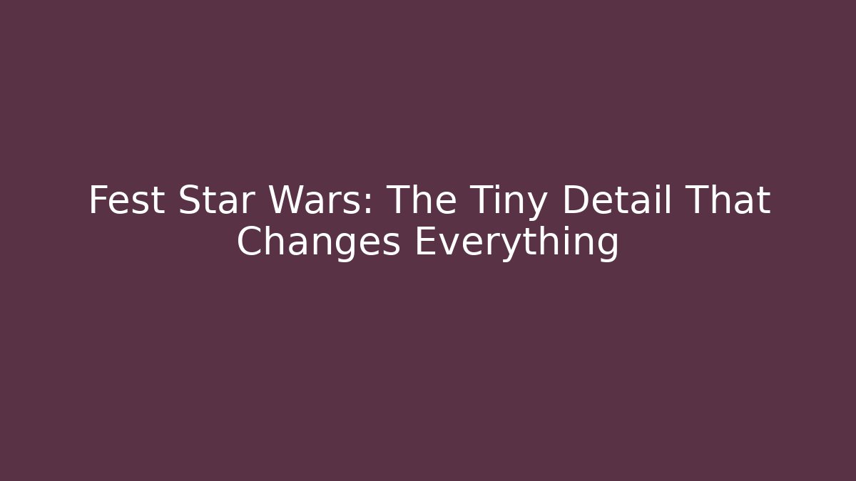 Fest Star Wars: The Tiny Detail That Changes Everything