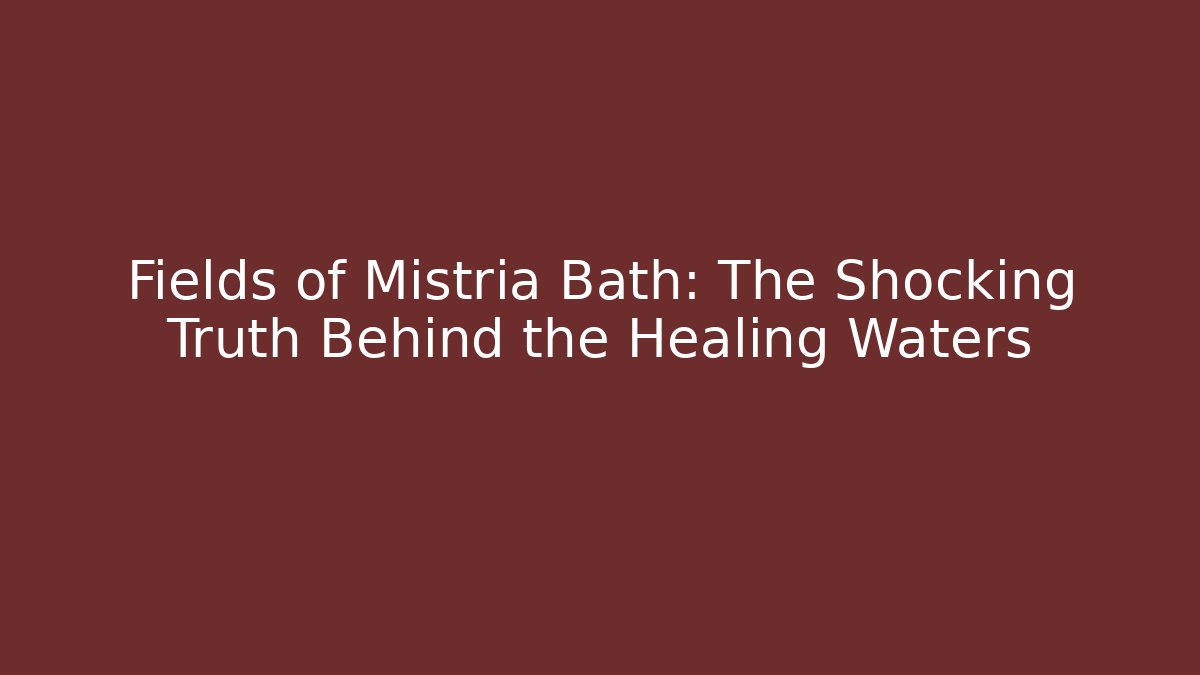 Fields of Mistria Bath: The Shocking Truth Behind the Healing Waters