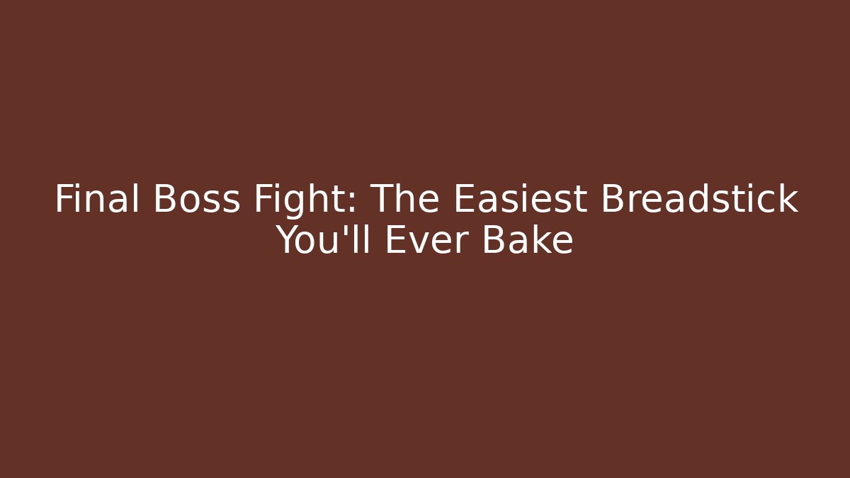Final Boss Fight: The Easiest Breadstick You'll Ever Bake