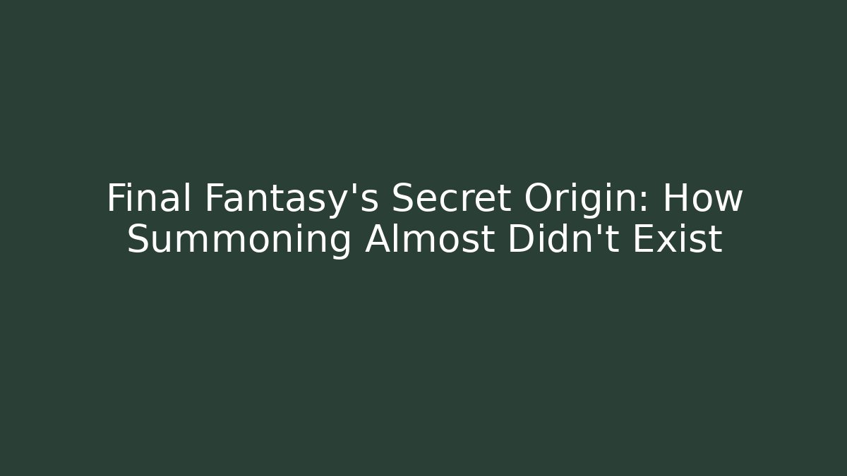 Final Fantasy's Secret Origin: How Summoning Almost Didn't Exist
