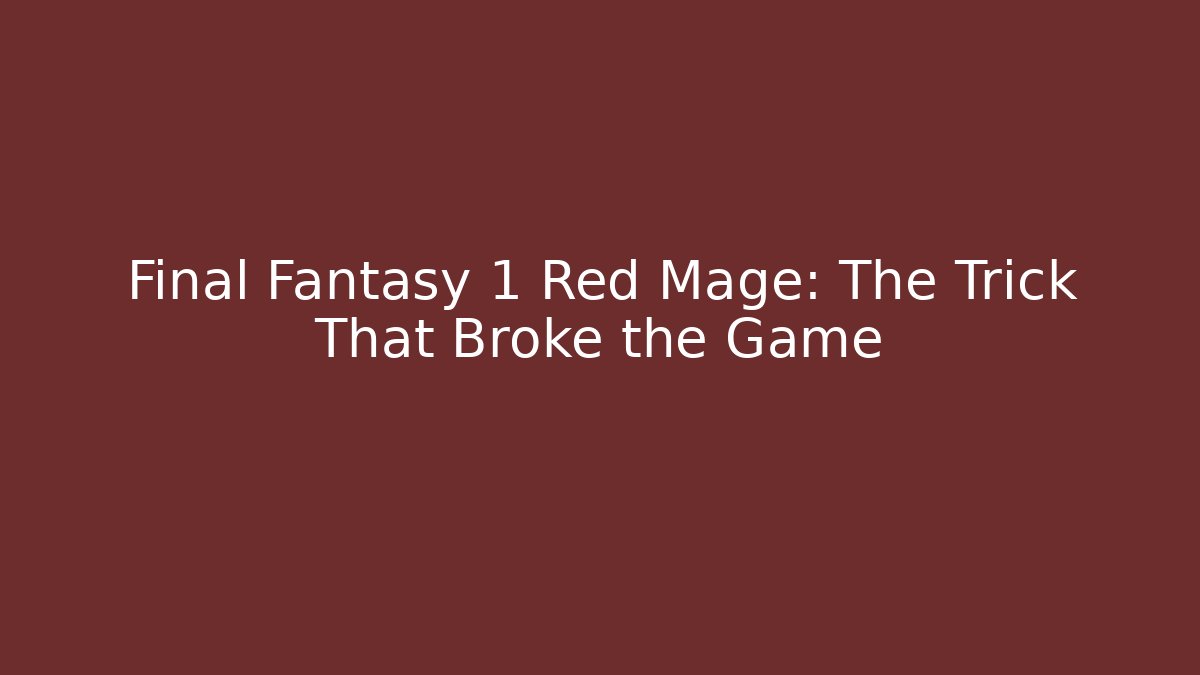 Final Fantasy 1 Red Mage: The Trick That Broke the Game