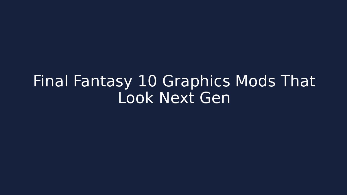 Final Fantasy 10 Graphics Mods That Look Next Gen