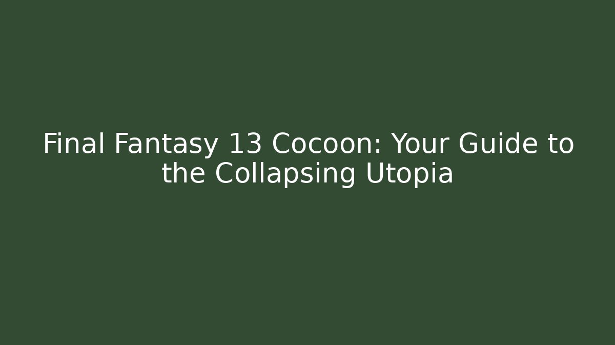 Final Fantasy 13 Cocoon: Your Guide to the Collapsing Utopia