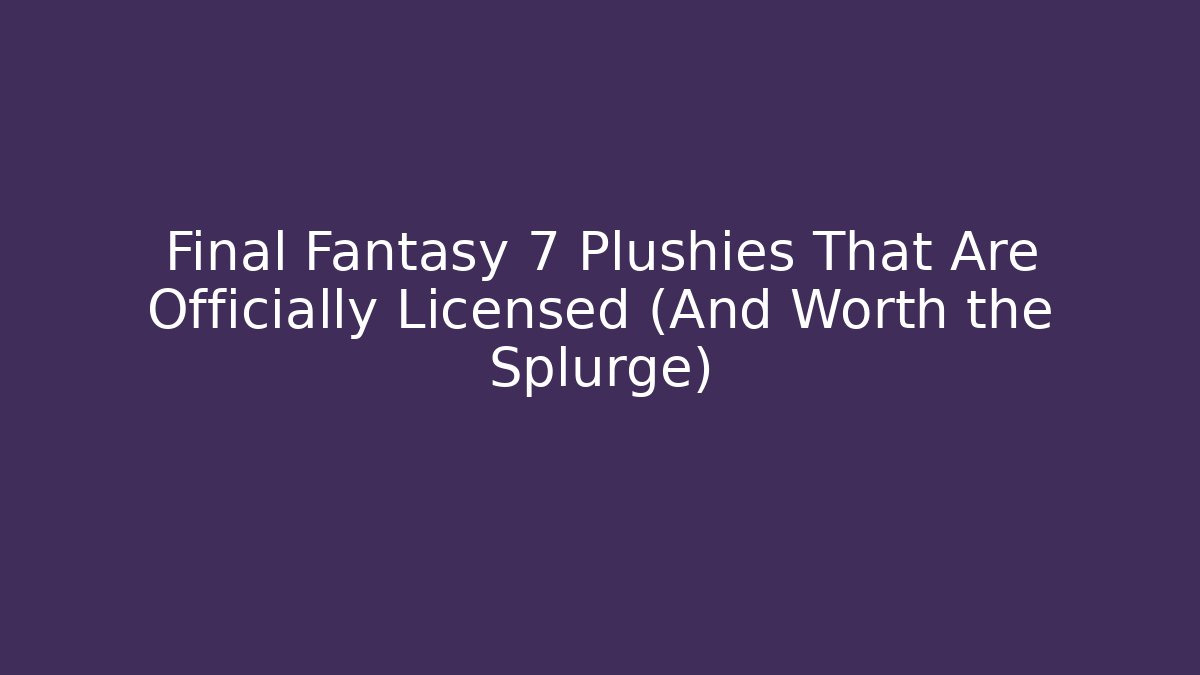 Final Fantasy 7 Plushies That Are Officially Licensed (And Worth the Splurge)