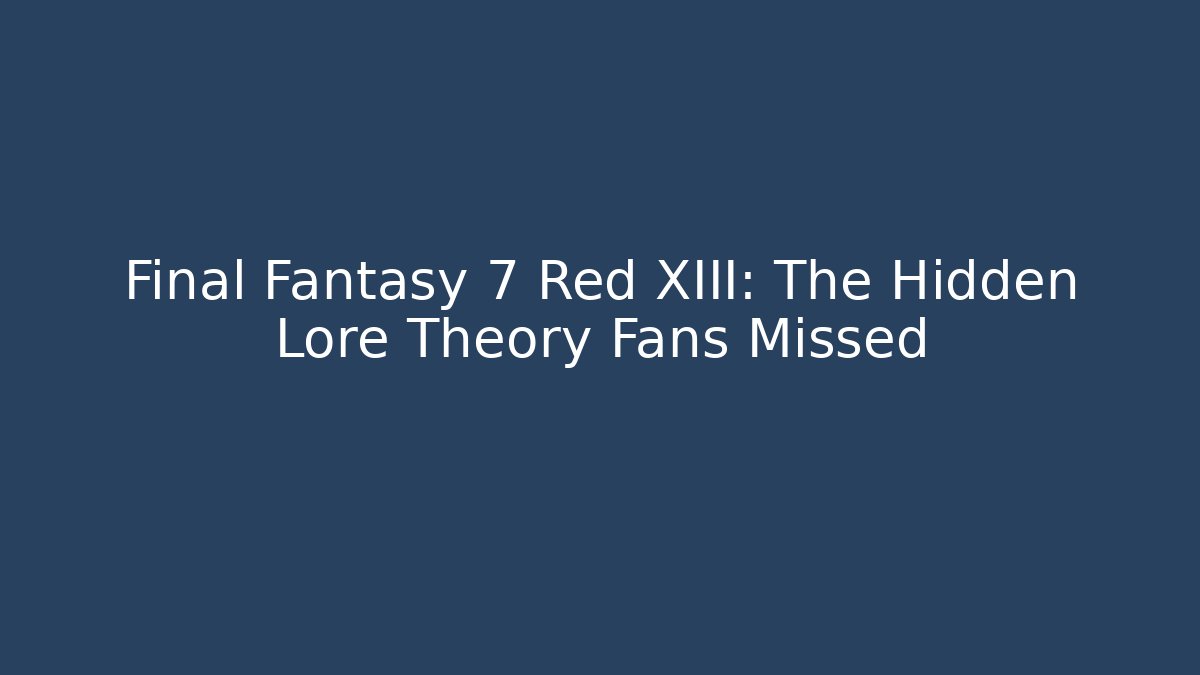 Final Fantasy 7 Red XIII: The Hidden Lore Theory Fans Missed