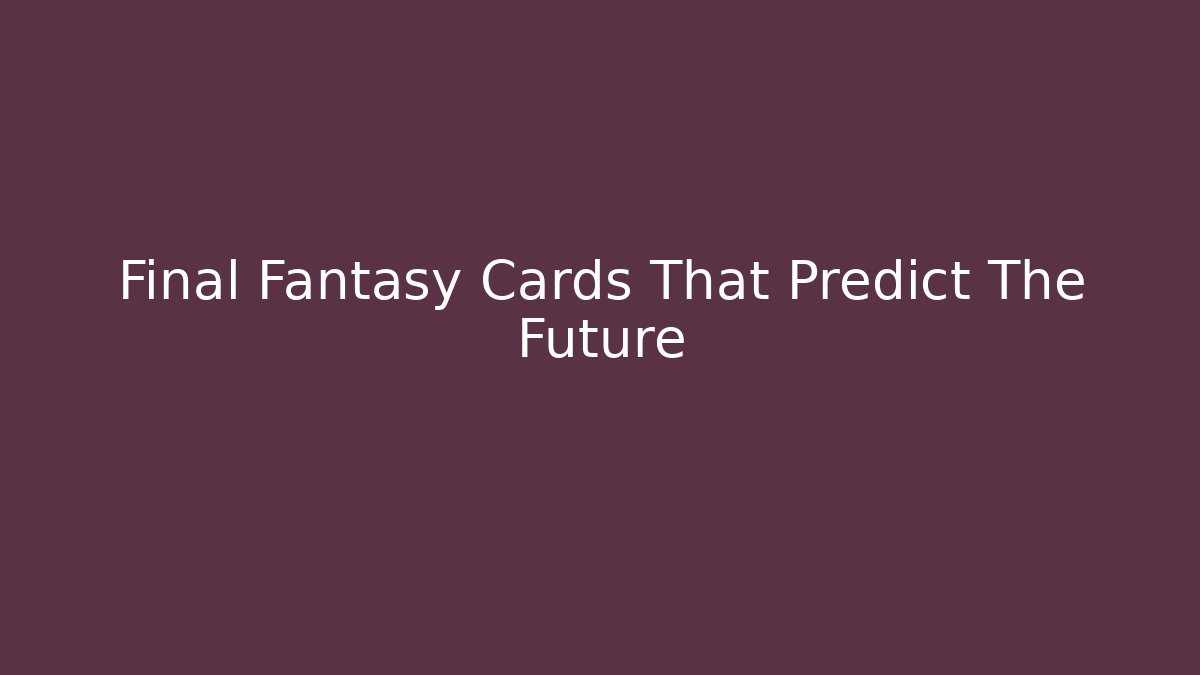 Final Fantasy Cards That Predict The Future