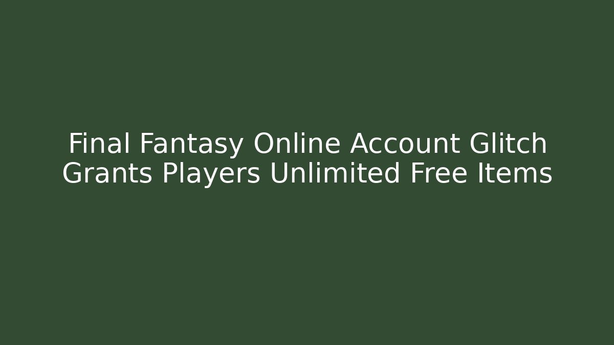Final Fantasy Online Account Glitch Grants Players Unlimited Free Items