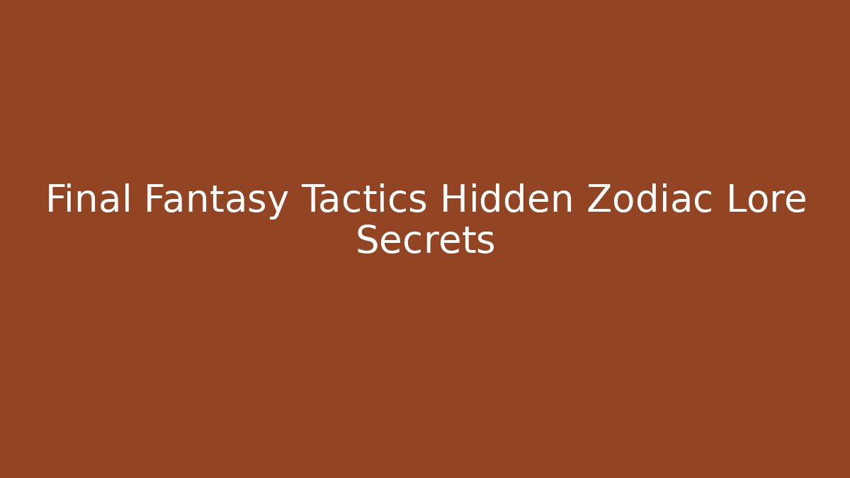 Final Fantasy Tactics Hidden Zodiac Lore Secrets - Celivion