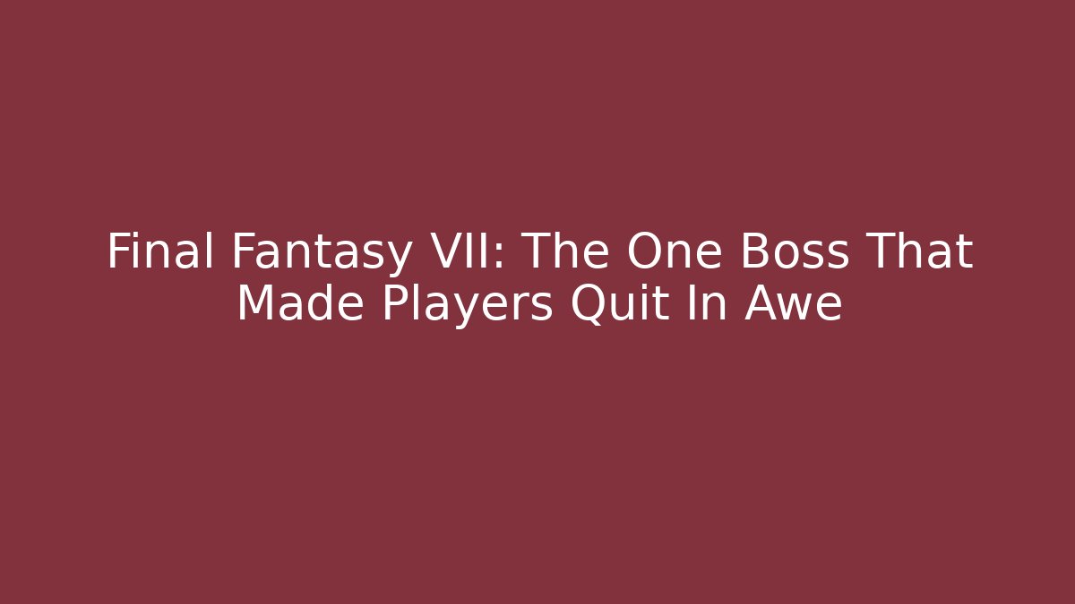 Final Fantasy VII: The One Boss That Made Players Quit In Awe