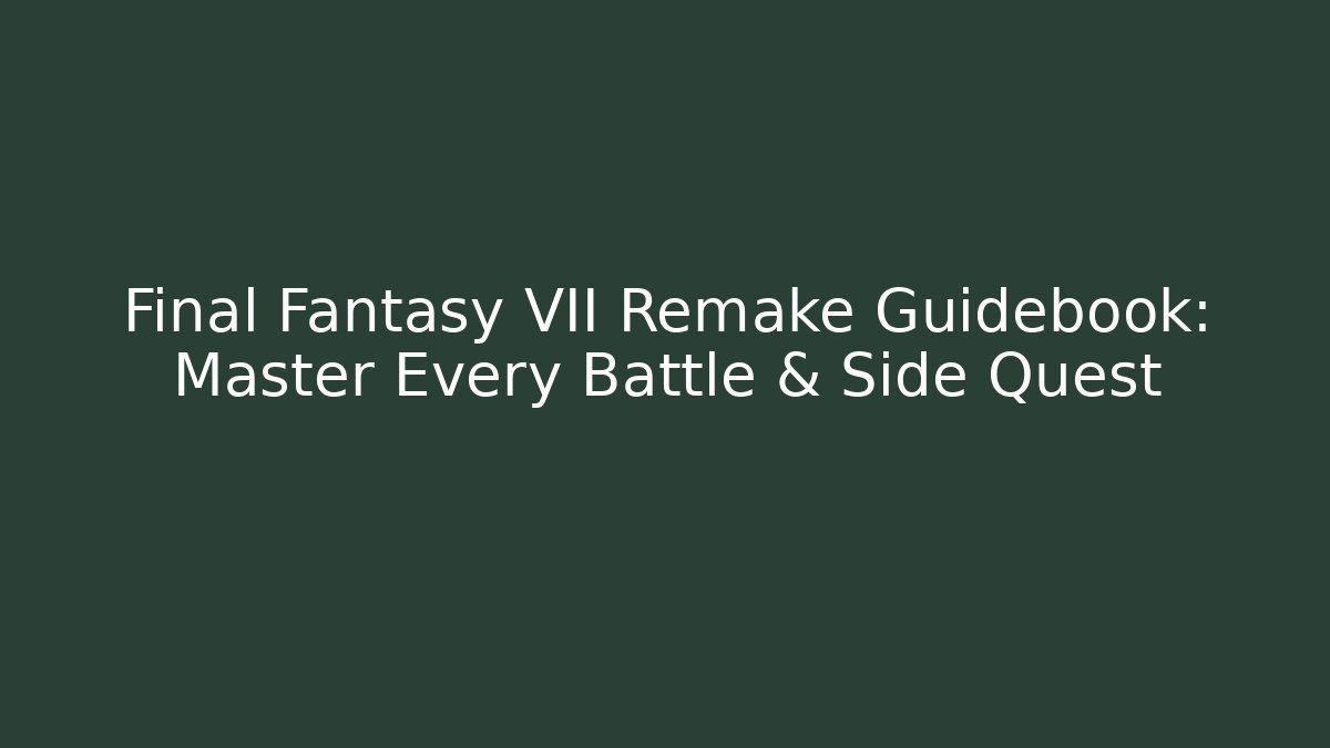 Final Fantasy VII Remake Guidebook: Master Every Battle & Side Quest - Celivion
