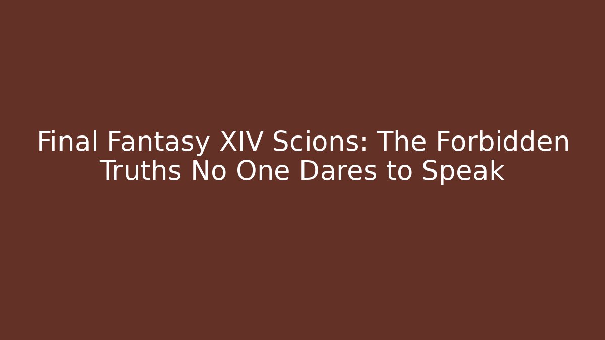 Final Fantasy XIV Scions: The Forbidden Truths No One Dares to Speak