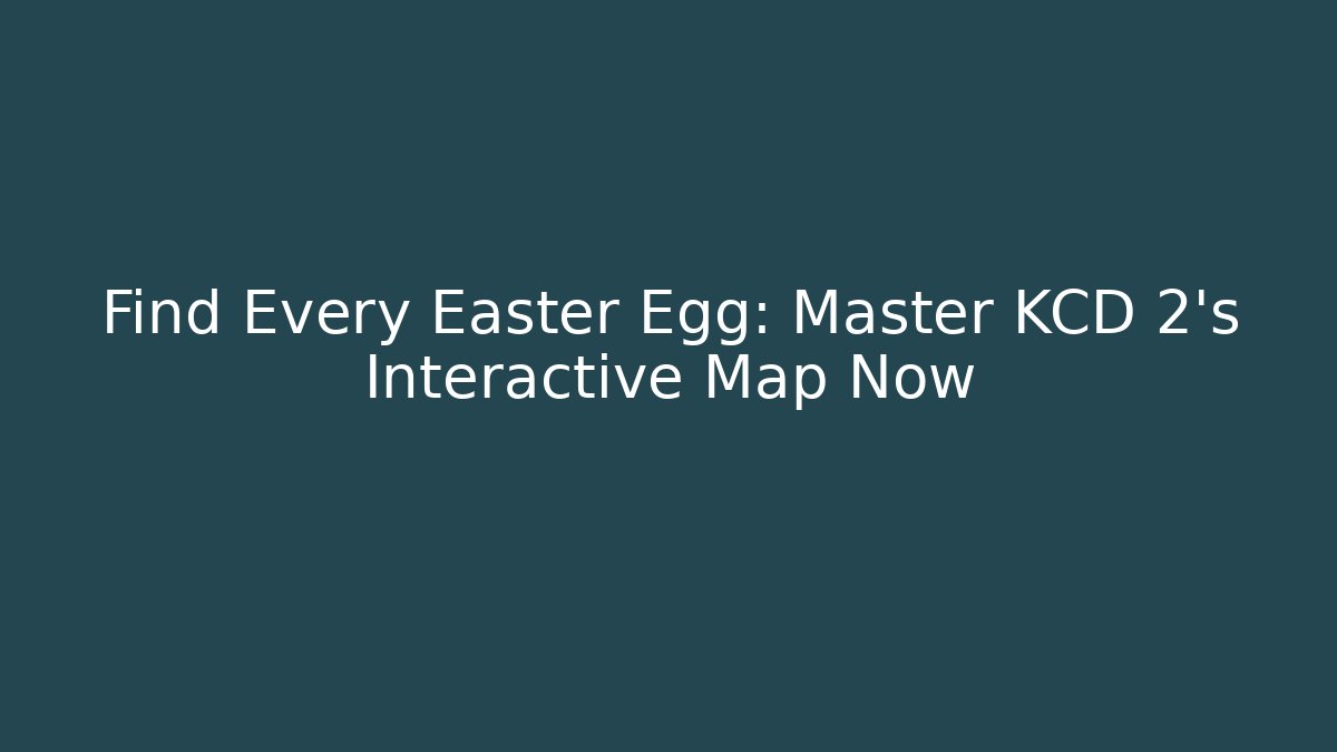 Find Every Easter Egg: Master KCD 2's Interactive Map Now