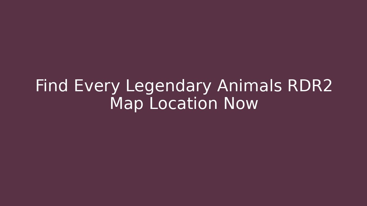 Find Every Legendary Animals RDR2 Map Location Now