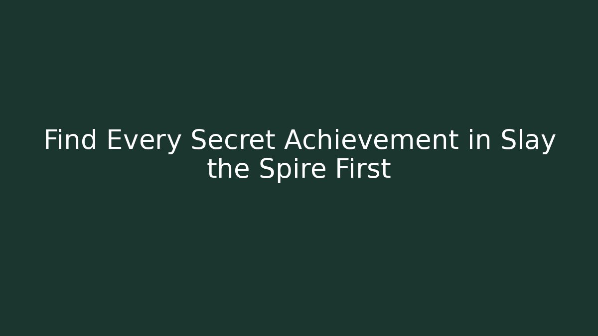 Find Every Secret Achievement in Slay the Spire First