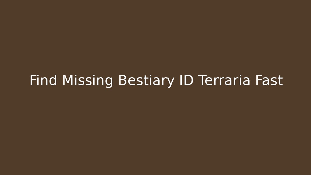 Find Missing Bestiary ID Terraria Fast - Celivion