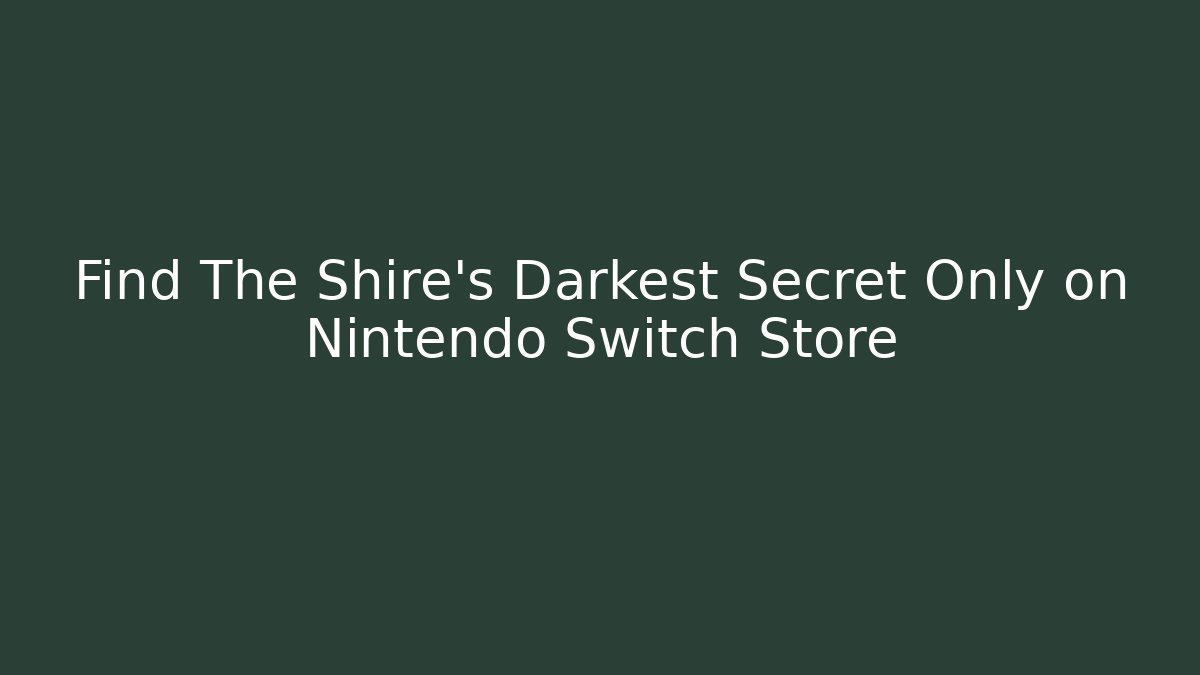 Find The Shire's Darkest Secret Only on Nintendo Switch Store - Celivion