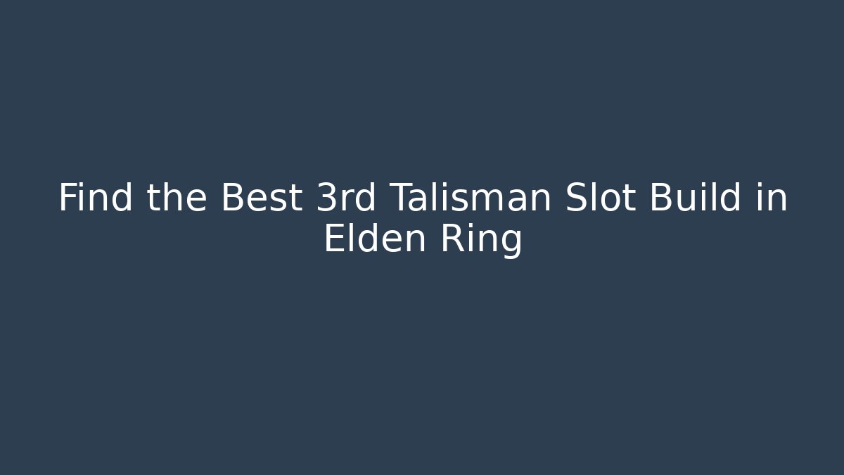 Find the Best 3rd Talisman Slot Build in Elden Ring