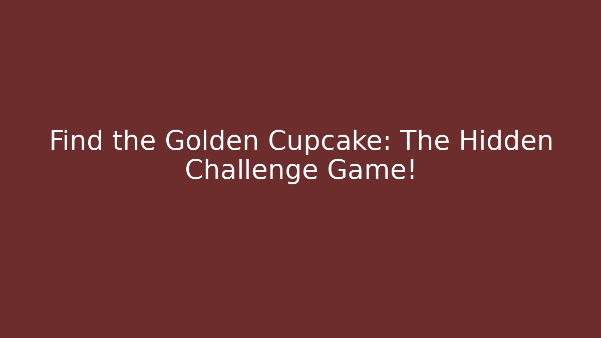 Find the Golden Cupcake: The Hidden Challenge Game!