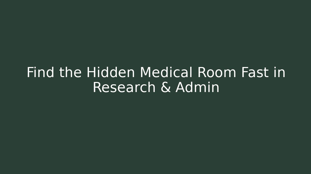 Find the Hidden Medical Room Fast in Research & Admin
