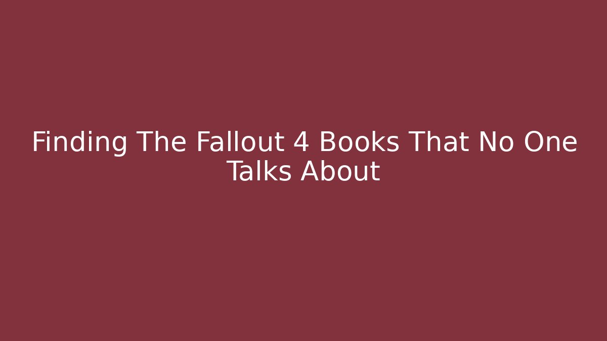 Finding The Fallout 4 Books That No One Talks About - Celivion