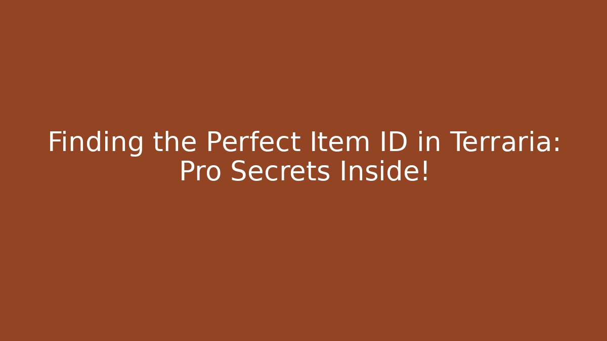 Finding the Perfect Item ID in Terraria: Pro Secrets Inside!