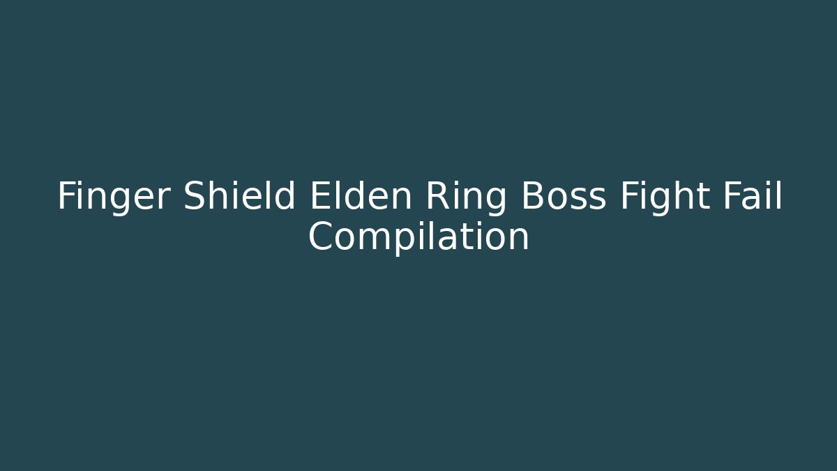 Finger Shield Elden Ring Boss Fight Fail Compilation - Celivion