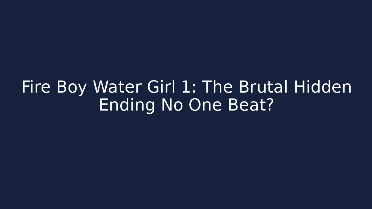 Fire Boy Water Girl 1: The Brutal Hidden Ending No One Beat?