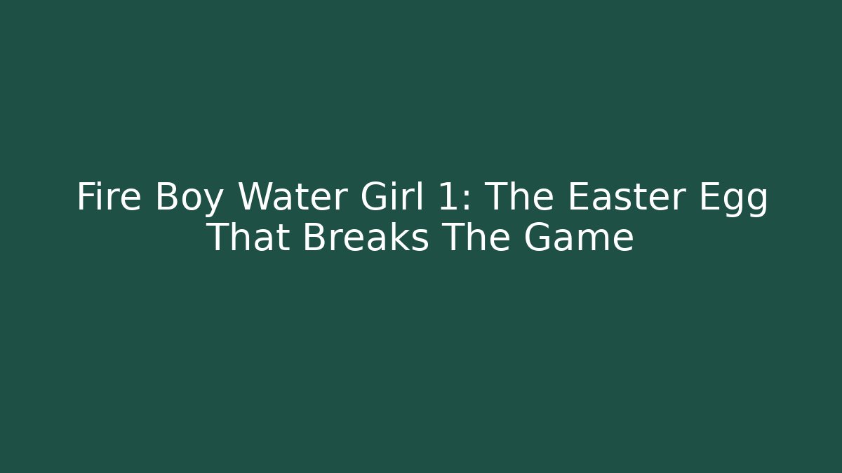 Fire Boy Water Girl 1: The Easter Egg That Breaks The Game