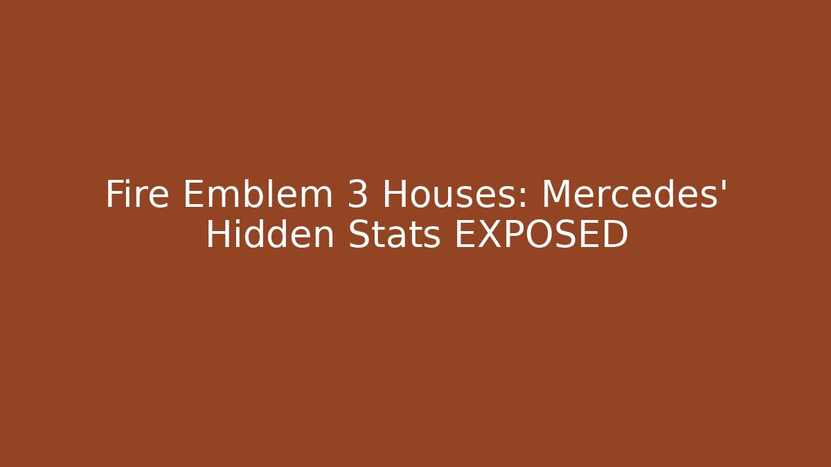 Fire Emblem 3 Houses: Mercedes' Hidden Stats EXPOSED
