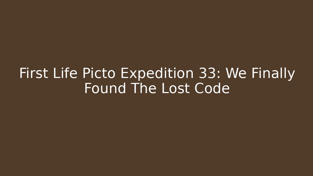 First Life Picto Expedition 33: We Finally Found The Lost Code