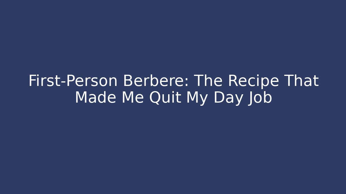 First-Person Berbere: The Recipe That Made Me Quit My Day Job