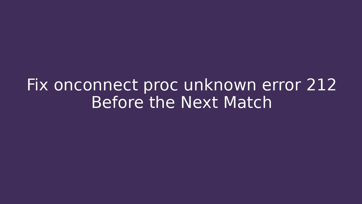 Fix onconnect proc unknown error 212 Before the Next Match - Celivion