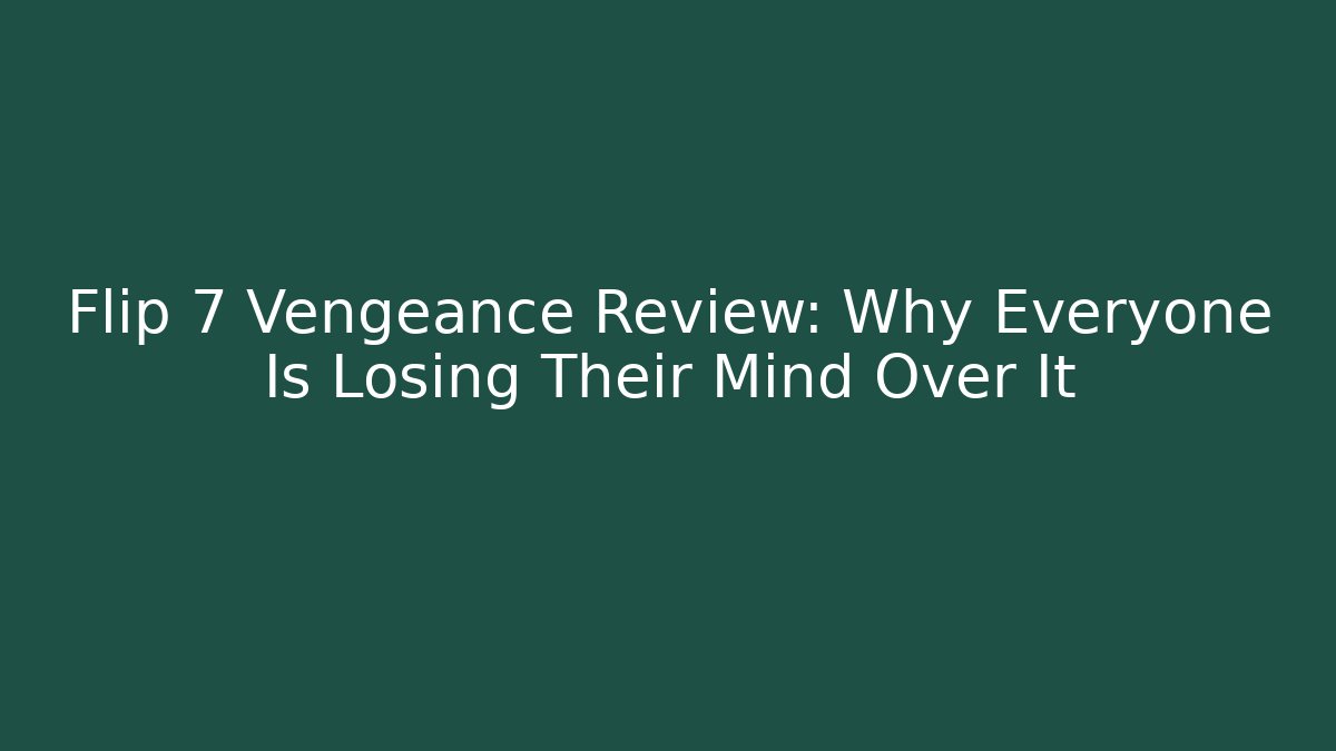 Flip 7 Vengeance Review: Why Everyone Is Losing Their Mind Over It
