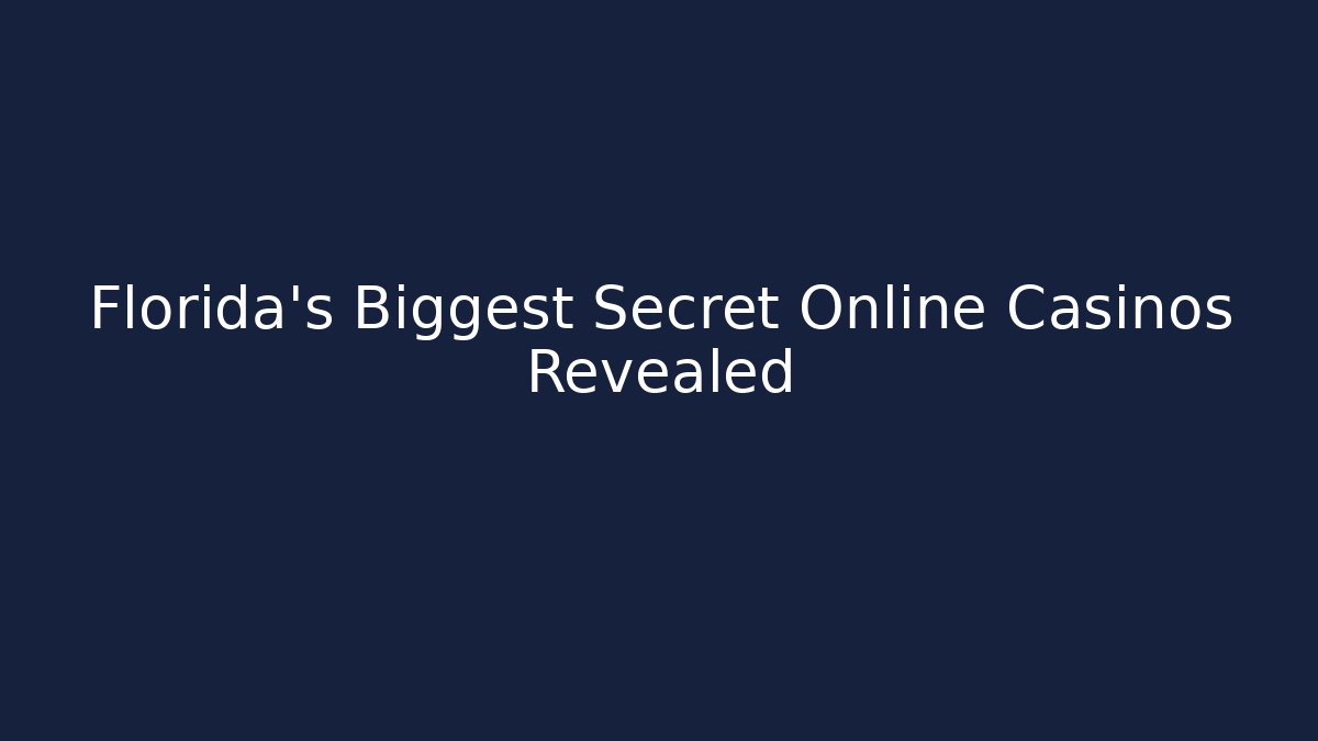 Florida's Biggest Secret Online Casinos Revealed