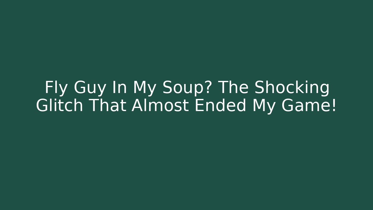 Fly Guy In My Soup? The Shocking Glitch That Almost Ended My Game! - Celivion