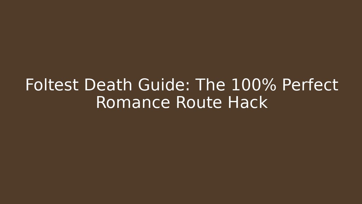 Foltest Death Guide: The 100% Perfect Romance Route Hack