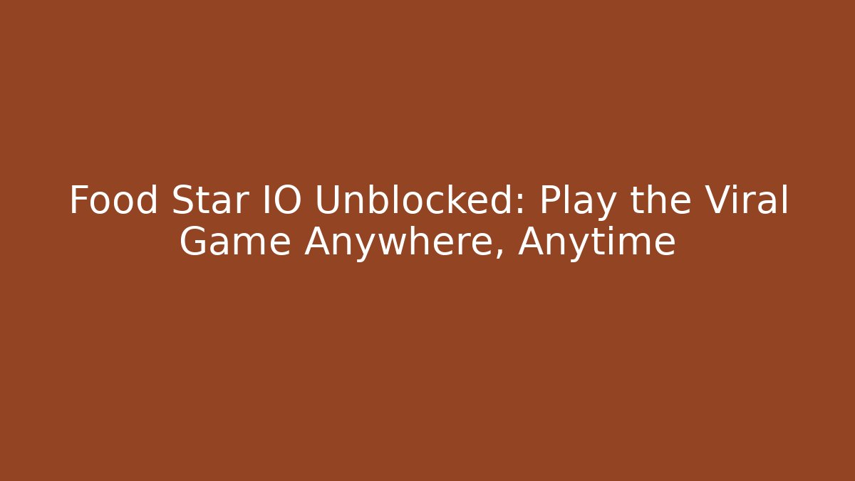 Food Star IO Unblocked: Play the Viral Game Anywhere, Anytime
