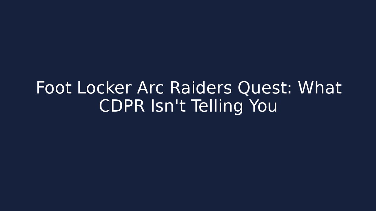 Foot Locker Arc Raiders Quest: What CDPR Isn't Telling You