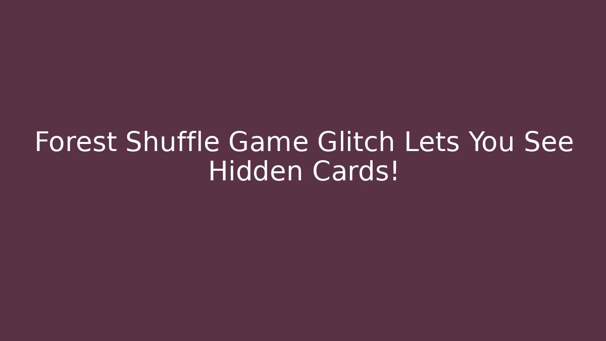 Forest Shuffle Game Glitch Lets You See Hidden Cards!