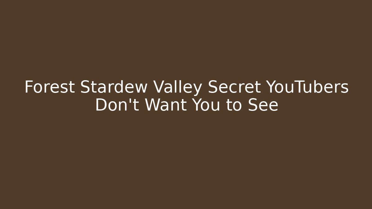 Forest Stardew Valley Secret YouTubers Don’t Want You to See