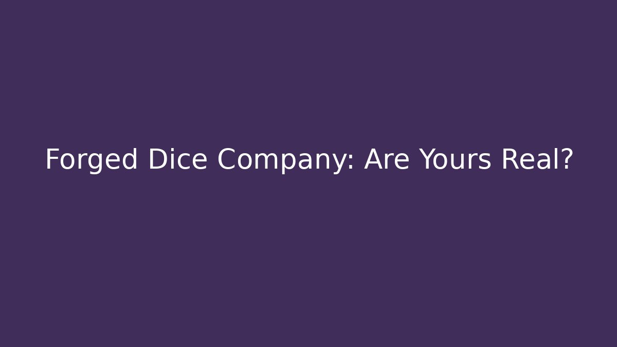 Forged Dice Company: Are Yours Real? - Celivion