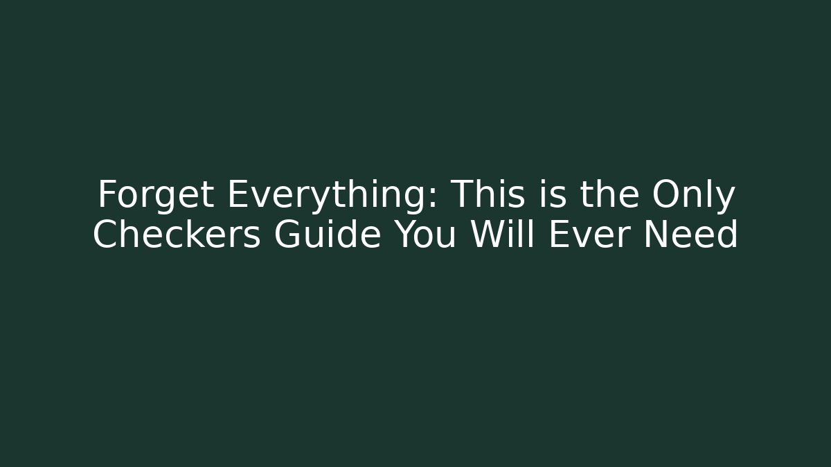 Forget Everything: This is the Only Checkers Guide You Will Ever Need - Celivion