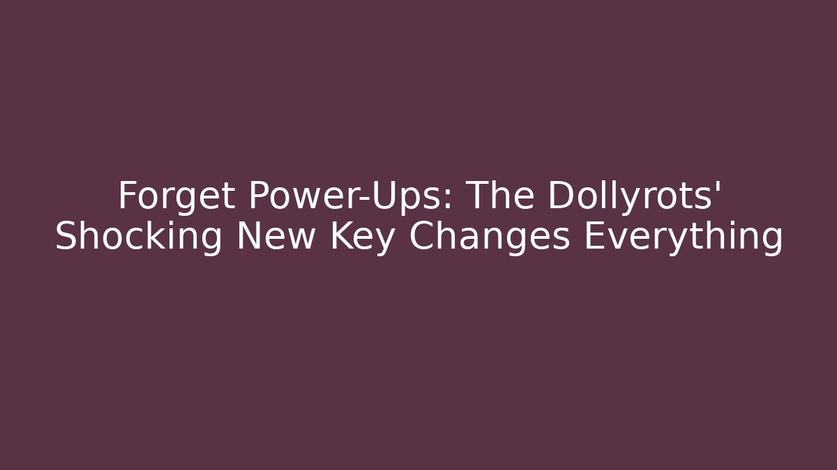 Forget Power-Ups: The Dollyrots' Shocking New Key Changes Everything - Celivion