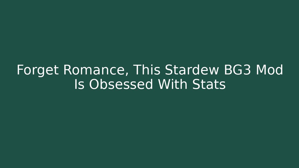 Forget Romance, This Stardew BG3 Mod Is Obsessed With Stats