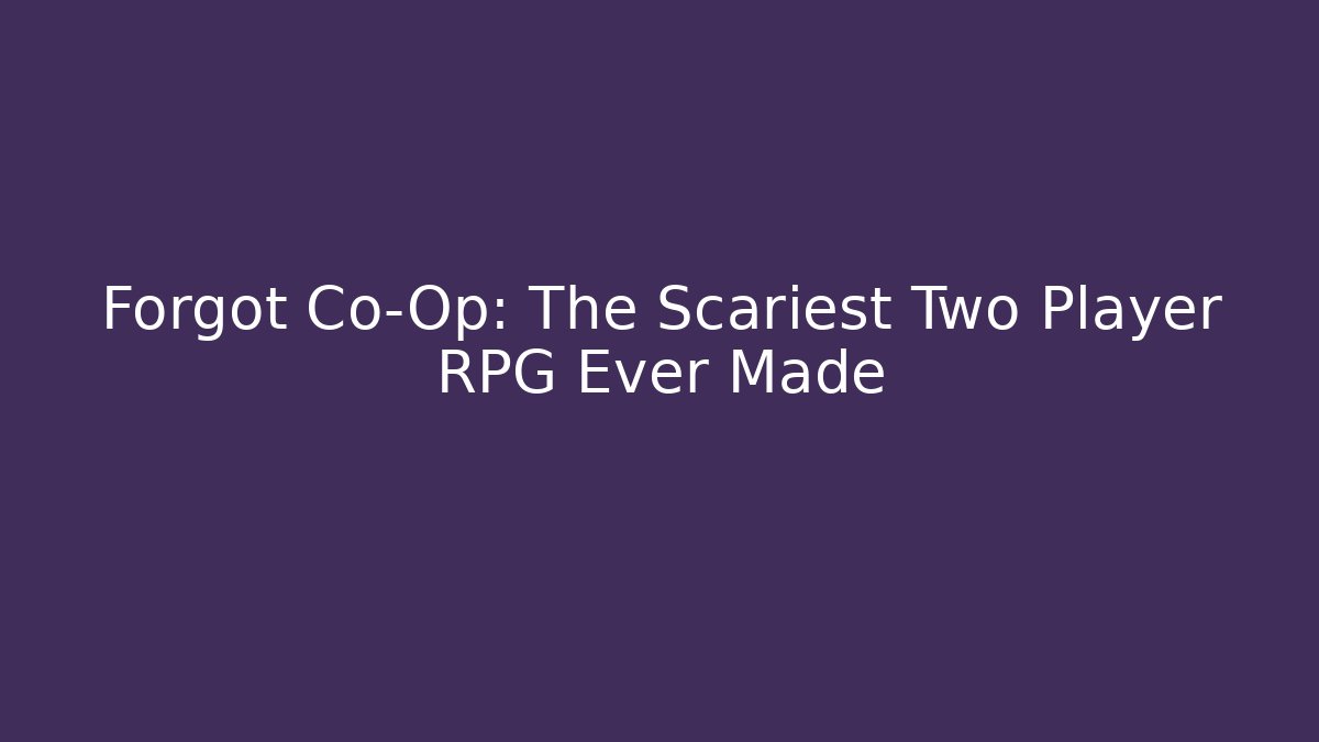 Forgot Co-Op: The Scariest Two Player RPG Ever Made