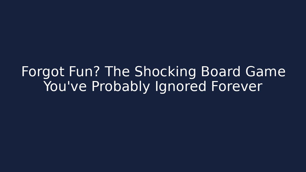 Forgot Fun? The Shocking Board Game You've Probably Ignored Forever