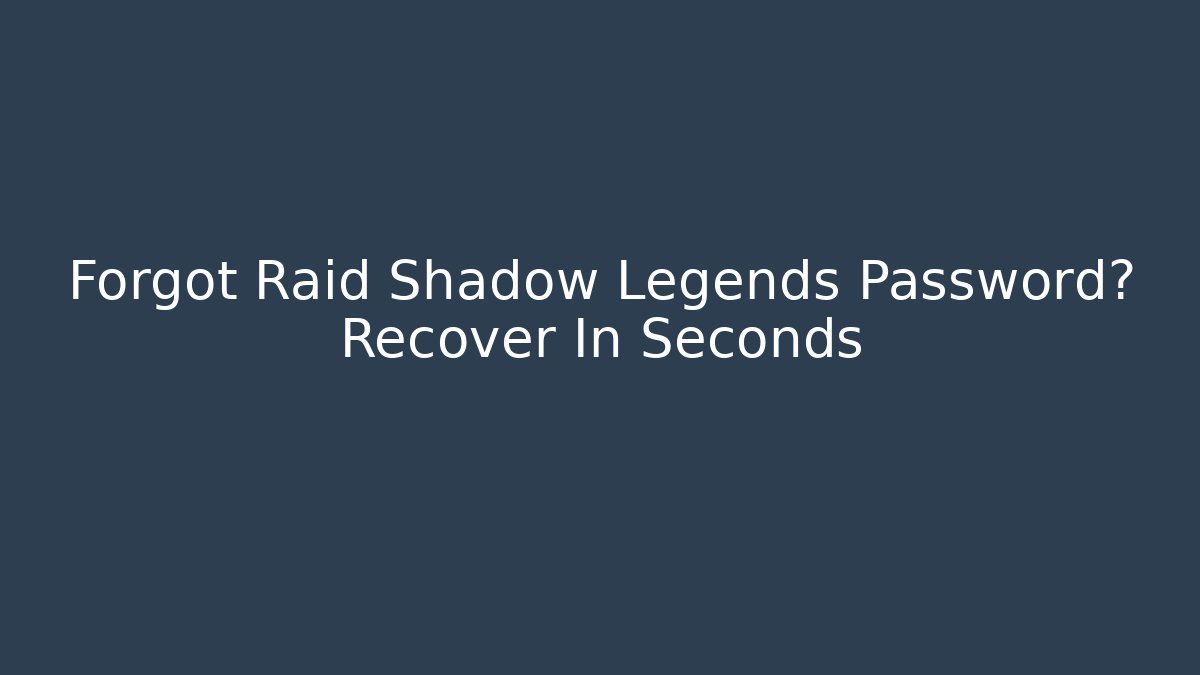 Forgot Raid Shadow Legends Password? Recover In Seconds
