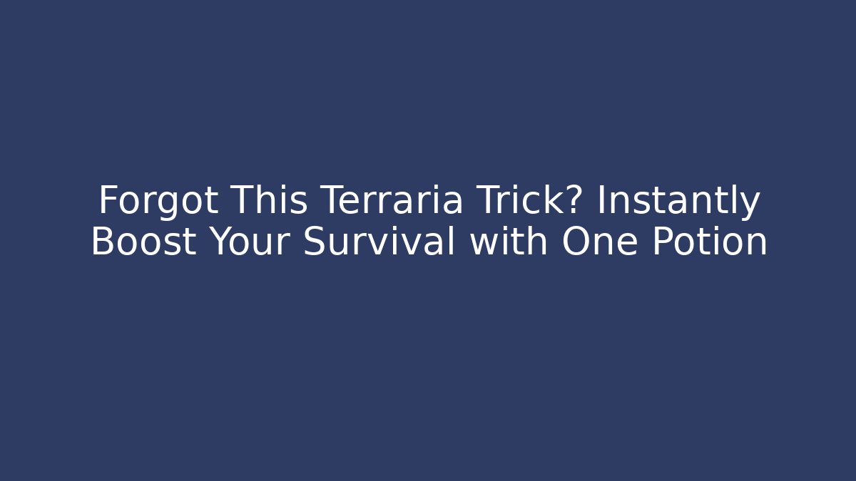 Forgot This Terraria Trick? Instantly Boost Your Survival with One Potion