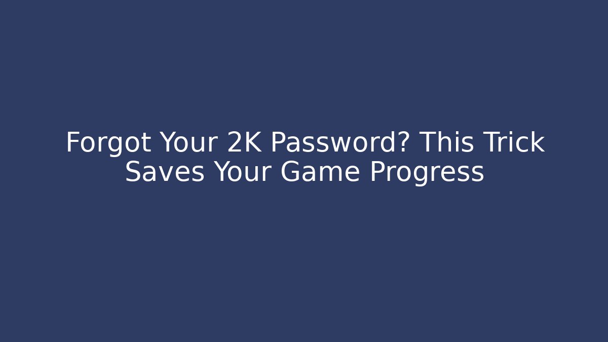 Forgot Your 2K Password? This Trick Saves Your Game Progress